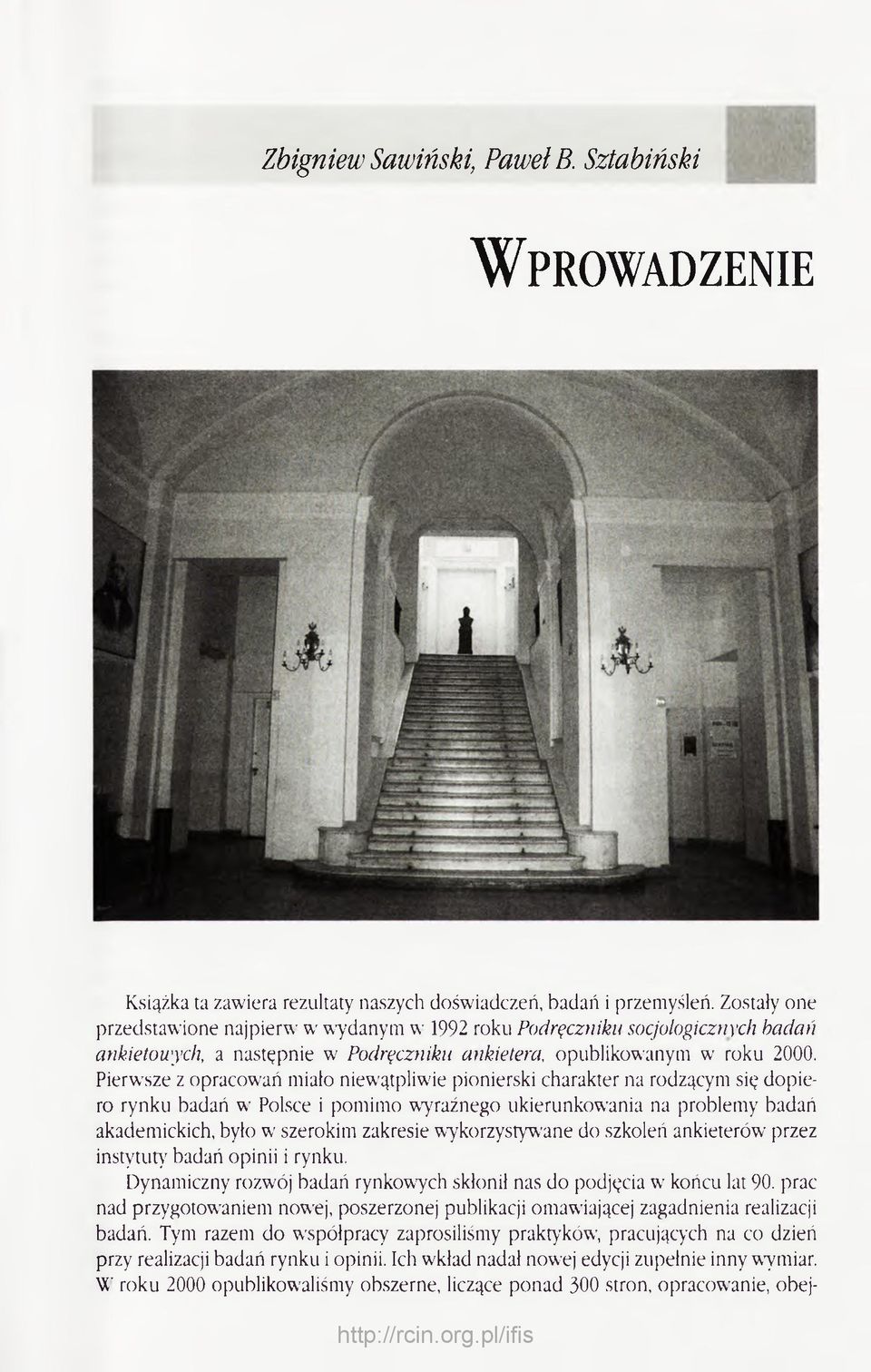 Pierwsze z opracowań miało niewątpliwie pionierski charakter na rodzącym się dopiero rynku badań wr Polsce i pomimo wyraźnego ukierunkowania na problemy badań akademickich, było w szerokim zakresie