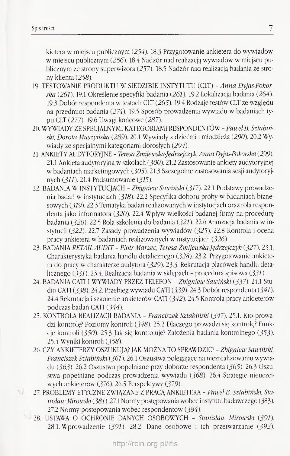 19.3 Dobór respondenta w testach CLT (265). 19.4 Rodzaje testów CLT ze względu na przedmiot badania (274). 19.5 Sposób prowadzenia wywiadu w badaniach typu CLT (277). 19.6 Uwagi końcowe (287). 20.