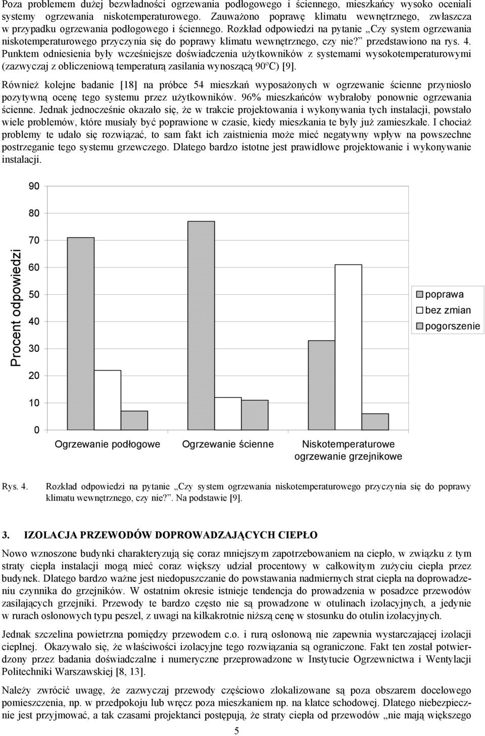 Rozkład odpowiedzi na pytanie Czy system ogrzewania niskotemperaturowego przyczynia się do poprawy klimatu wewnętrznego, czy nie? przedstawiono na rys. 4.