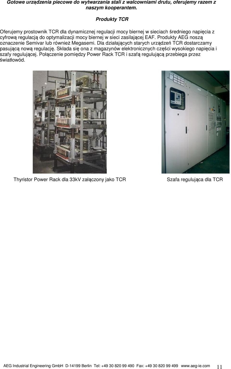 zasilającej EAF. Produkty AEG noszą oznaczenie Semivar lub również Megasemi. Dla działających starych urządzeń TCR dostarczamy pasującą nową regulację.