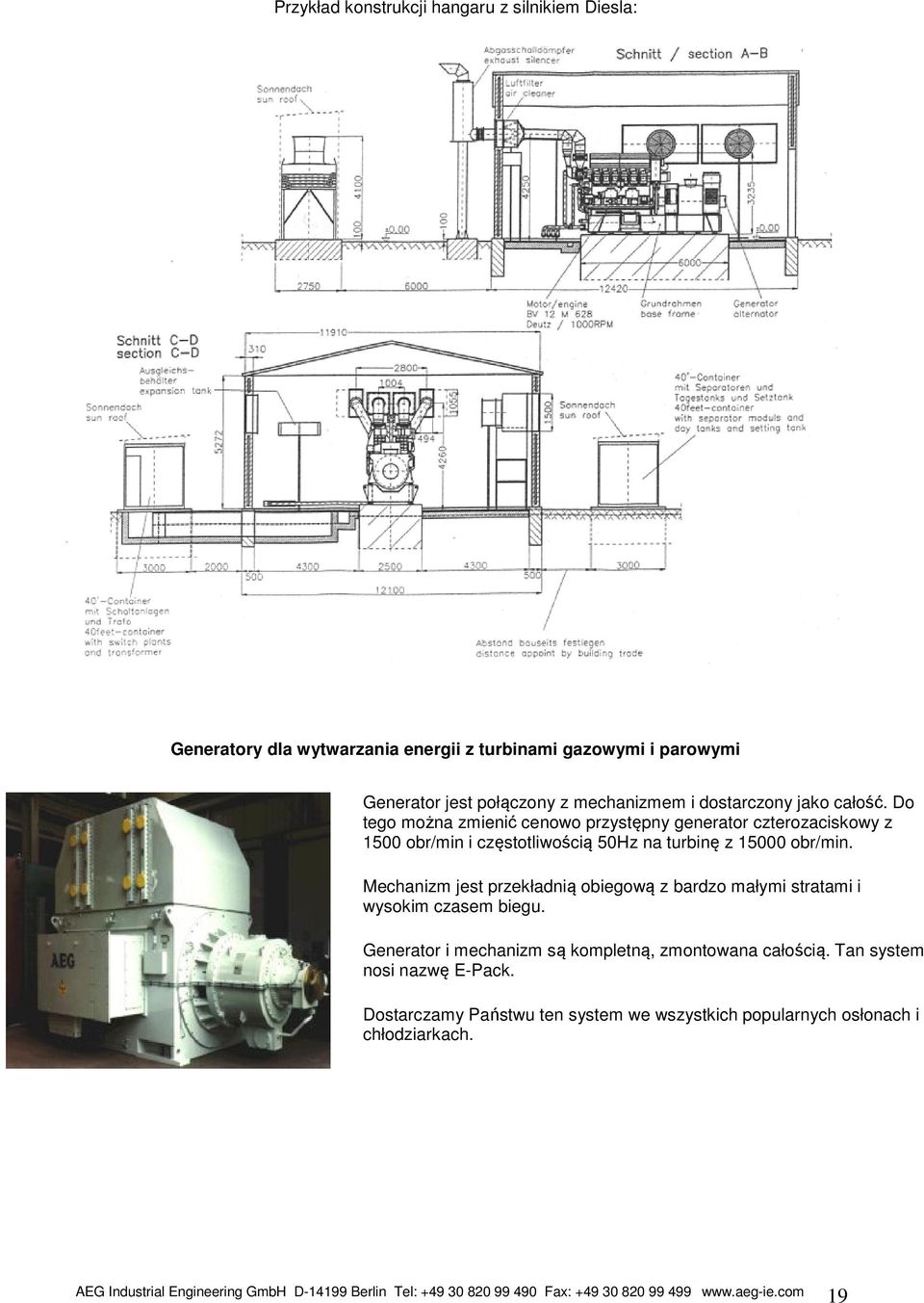 Do tego można zmienić cenowo przystępny generator czterozaciskowy z 1500 obr/min i częstotliwością 50Hz na turbinę z 15000 obr/min.