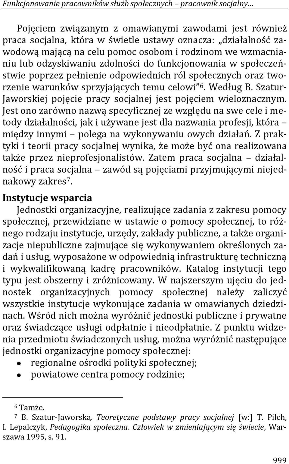 celowi 6. Według B. Szatur- Jaworskiej pojęcie pracy socjalnej jest pojęciem wieloznacznym.