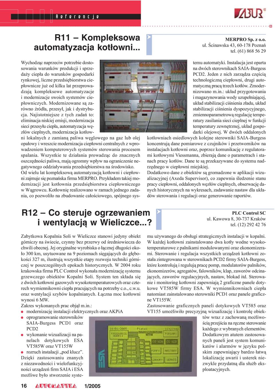 automatyzacje i modernizacje swoich systemów ciep³owniczych. Modernizowane s¹ zarówno Ÿród³a, przesy³, jak i dystrybucja.