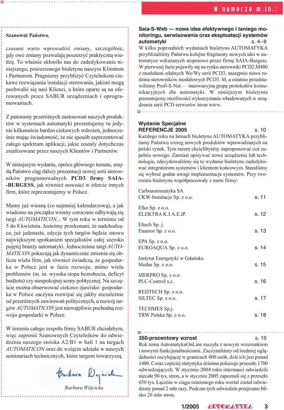 Pragniemy przybli yæ Czytelnikom ciekawe rozwi¹zania instalacji sterowania, jakimi mog¹ pochwaliæ siê nasi Klienci, a które oparte s¹ na oferowanych przez SABUR urz¹dzeniach i oprogramowaniach.