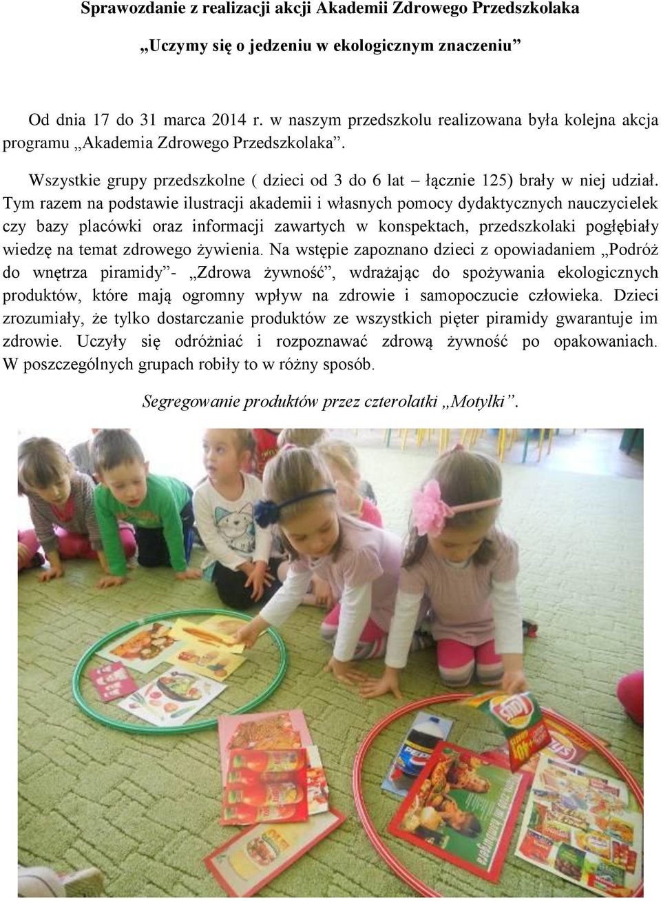 Tym razem na podstawie ilustracji akademii i własnych pomocy dydaktycznych nauczycielek czy bazy placówki oraz informacji zawartych w konspektach, przedszkolaki pogłębiały wiedzę na temat zdrowego