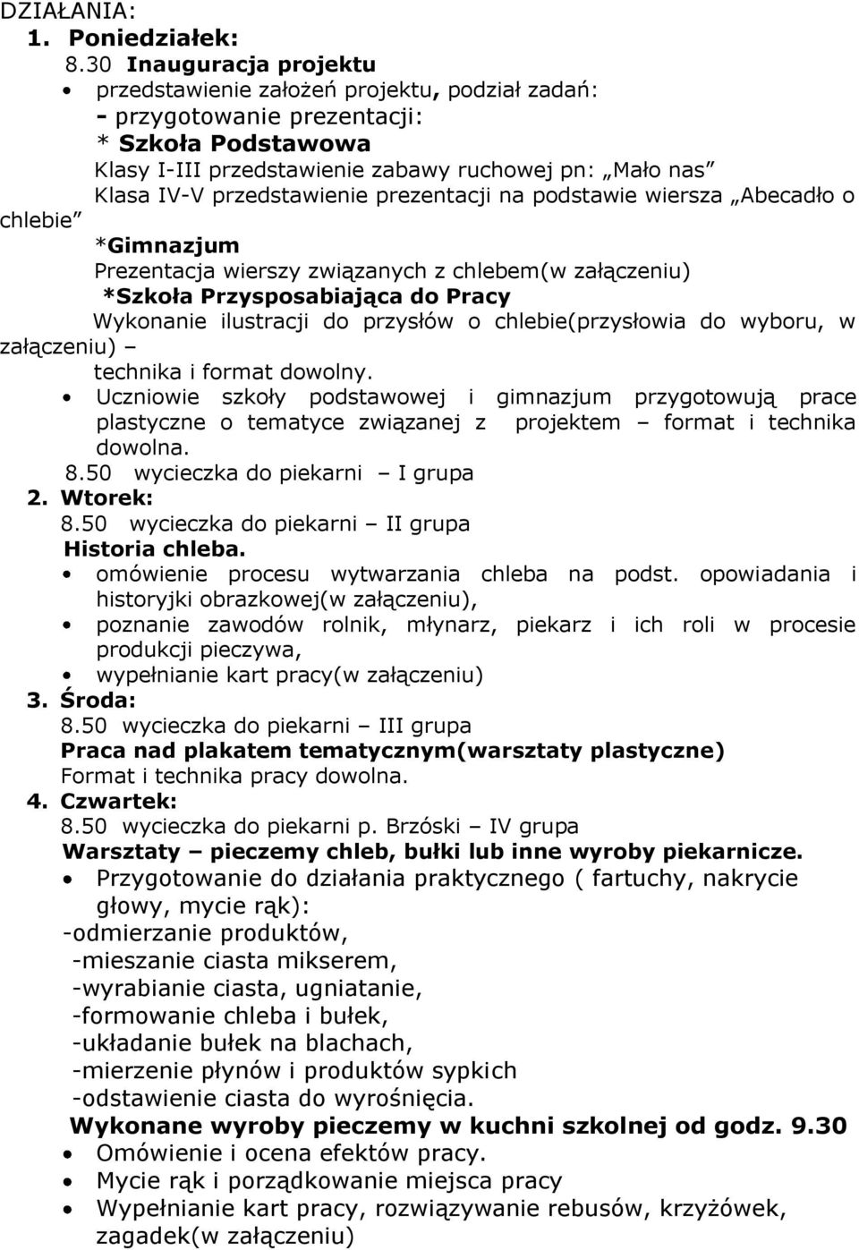 przedstawienie prezentacji na podstawie wiersza Abecadło o chlebie *Gimnazjum Prezentacja wierszy związanych z chlebem(w załączeniu) *Szkoła Przysposabiająca do Pracy Wykonanie ilustracji do przysłów