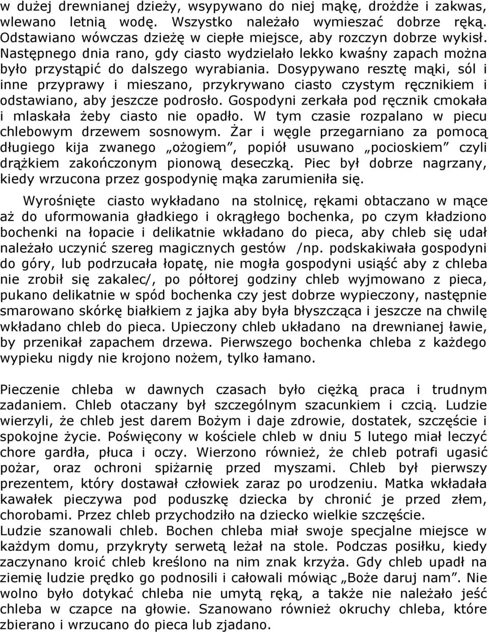 Dosypywano resztę mąki, sól i inne przyprawy i mieszano, przykrywano ciasto czystym ręcznikiem i odstawiano, aby jeszcze podrosło.