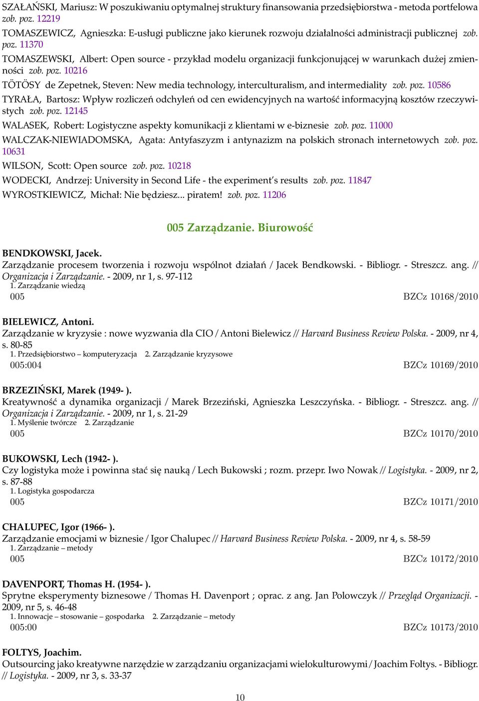 11370 TOMASZEWSKI, Albert: Open source - przykład modelu organizacji funkcjonującej w warunkach dużej zmienności zob. poz.