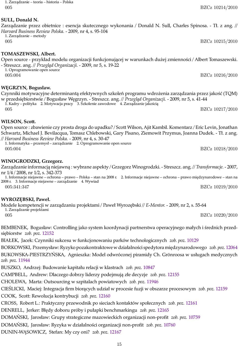 Open source - przykład modelu organizacji funkcjonującej w warunkach dużej zmienności / Albert Tomaszewski. - Streszcz. ang. // Przegląd Organizacji. - 2009, nr 5, s. 19-22 1.