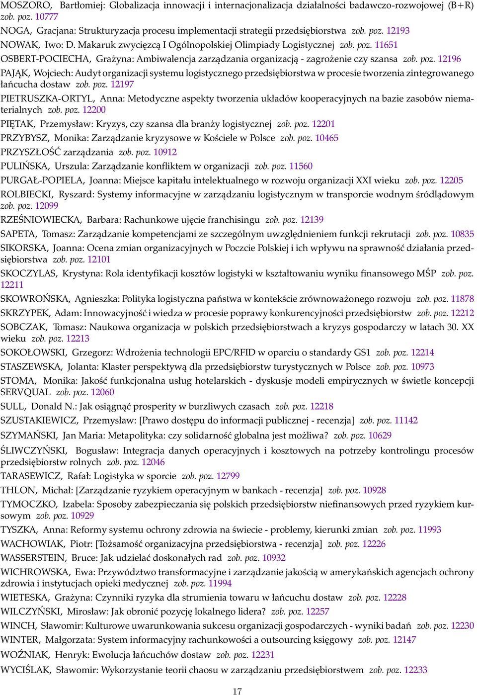 poz. 12196 PAJĄK, Wojciech: Audyt organizacji systemu logistycznego przedsiębiorstwa w procesie tworzenia zintegrowanego łańcucha dostaw zob. poz.