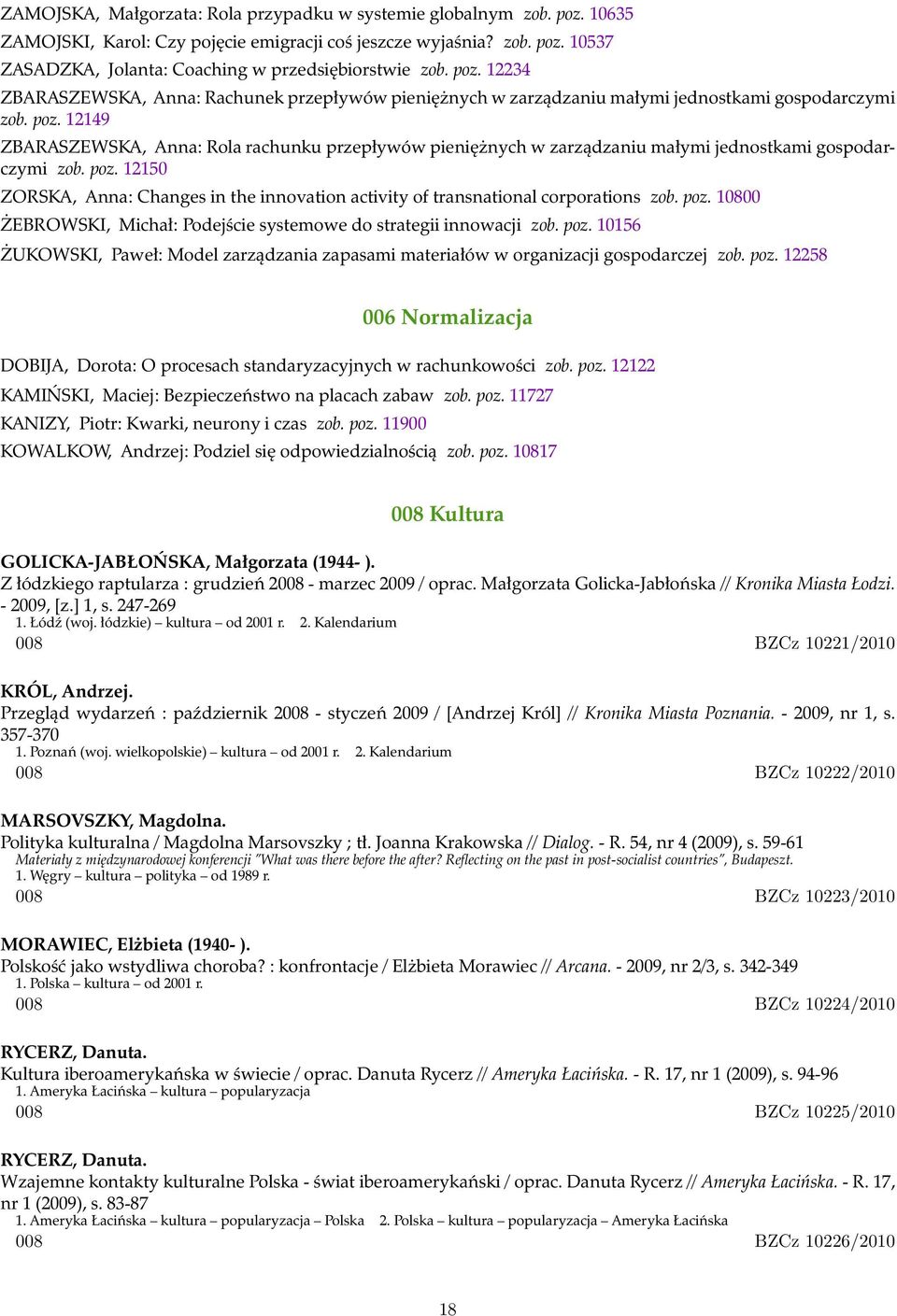 12149 ZBARASZEWSKA, Anna: Rola rachunku przepływów pieniężnych w zarządzaniu małymi jednostkami gospodarczymi zob. poz.