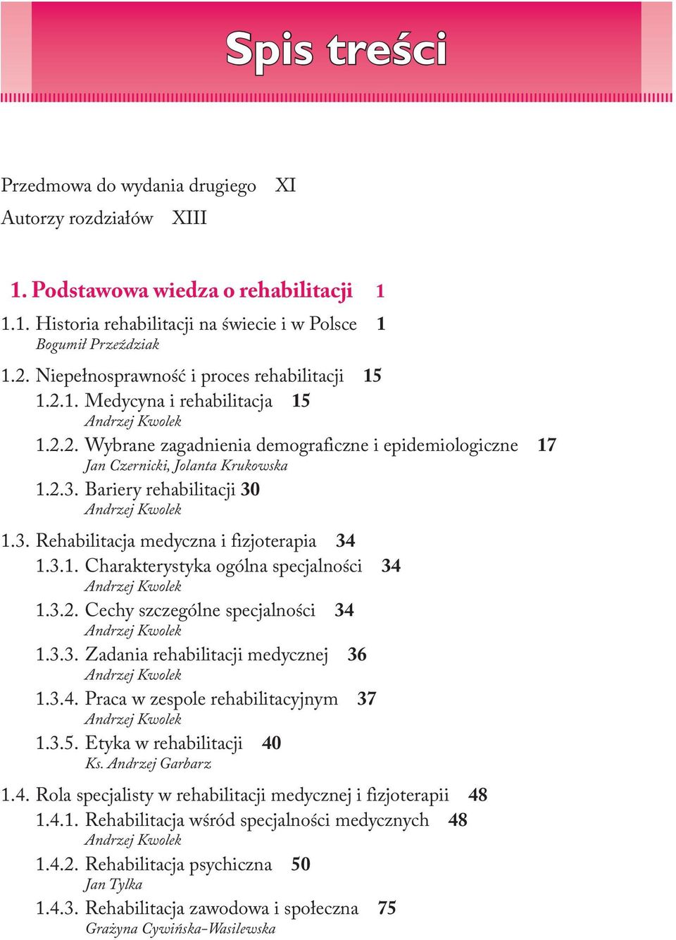 Bariery rehabilitacji 30 1.3. Rehabilitacja medyczna i fizjoterapia 34 1.3.1. Charakterystyka ogólna specjalności 34 1.3.2. Cechy szczególne specjalności 34 1.3.3. Zadania rehabilitacji medycznej 36 1.