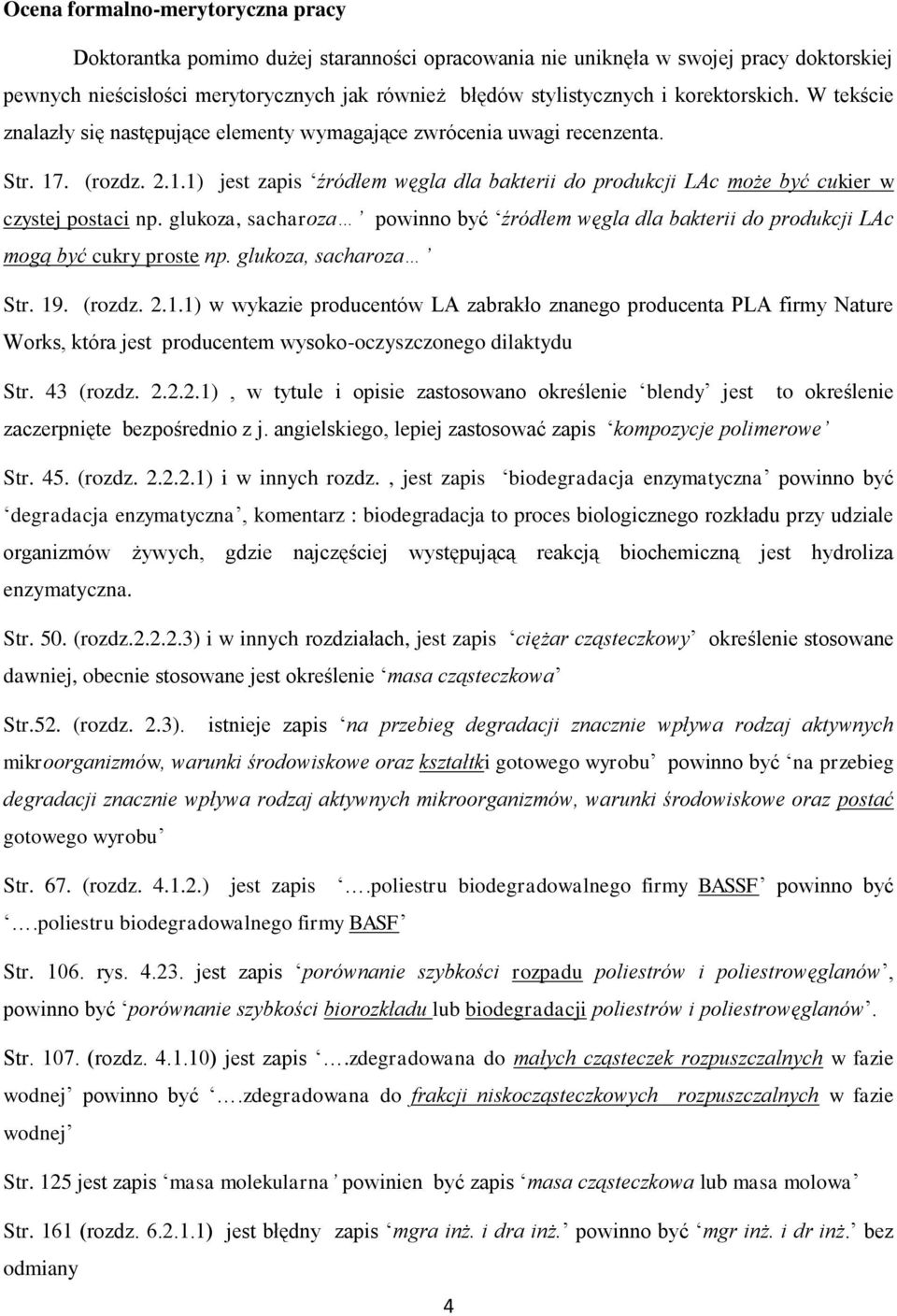 glukoza, sacharoza powinno być źródłem węgla dla bakterii do produkcji LAc mogą być cukry proste np. glukoza, sacharoza Str. 19