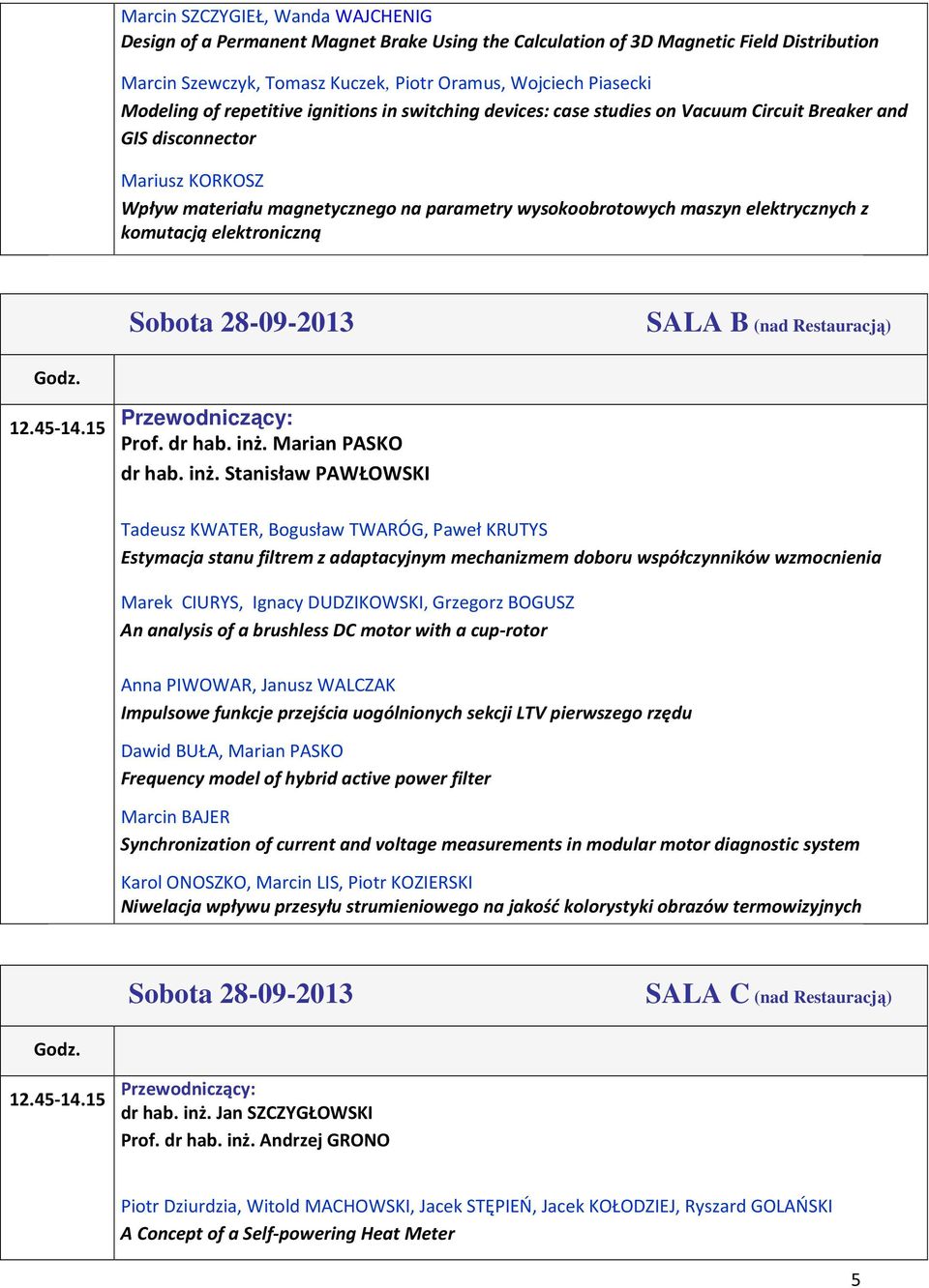 elektrycznych z komutacją elektroniczną Sobota 28-09-2013 SALA B (nad Restauracją) Godz. 12.45-14.15 Prof. dr hab. inż.