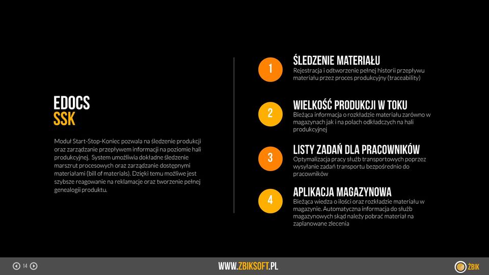 System umożliwia dokładne śledzenie marszrut procesowych oraz zarządzanie dostępnymi materiałami (bill of materials).