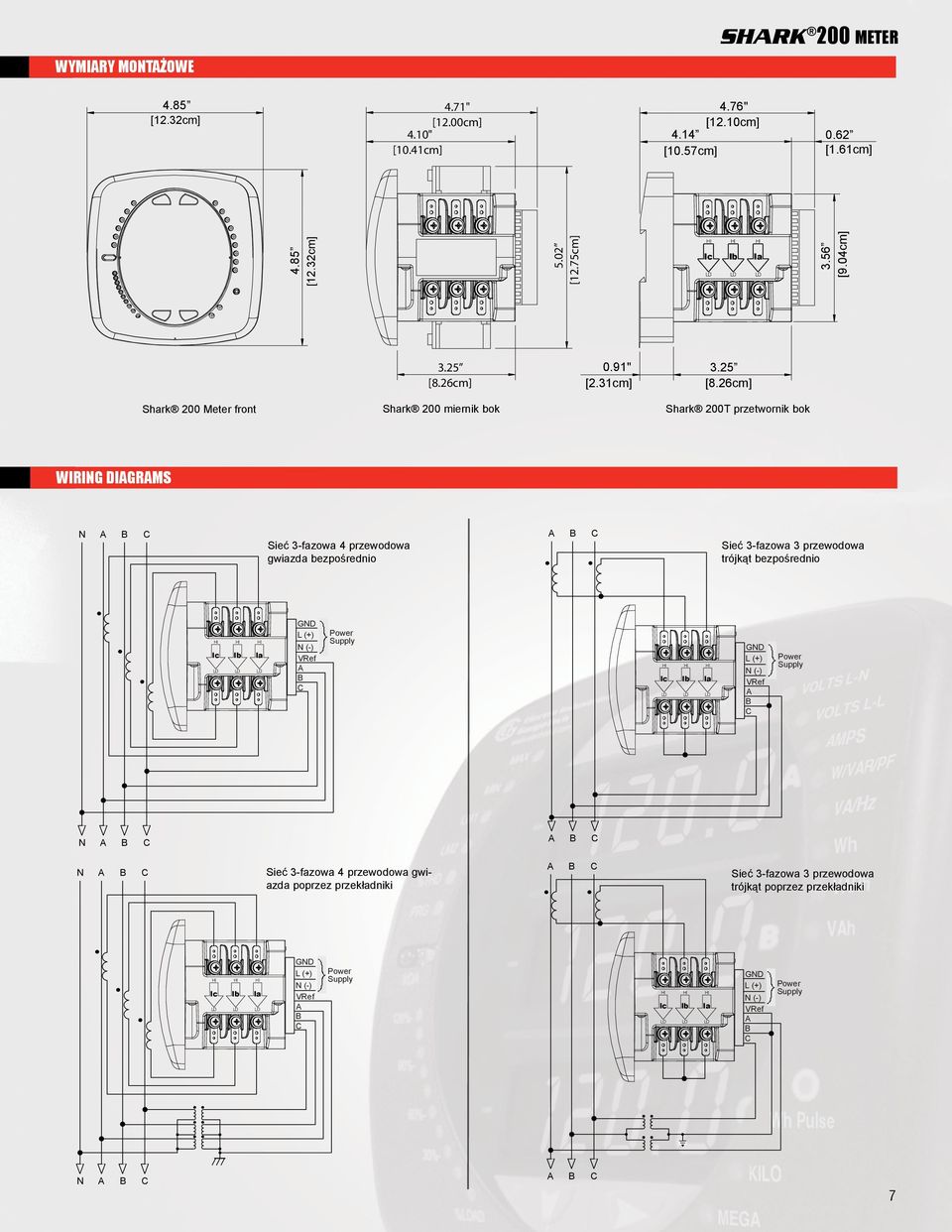 [9.04cm] Ib 3.25 [8.26cm] Shark 200 miernik bok Shark 200 Meter front Ic lc lb la N N N 0.62 [1.61cm] [9.04cm] 4.85 [12.32cm] GND L (+) N () VRef Power Supply 1.69 [4.