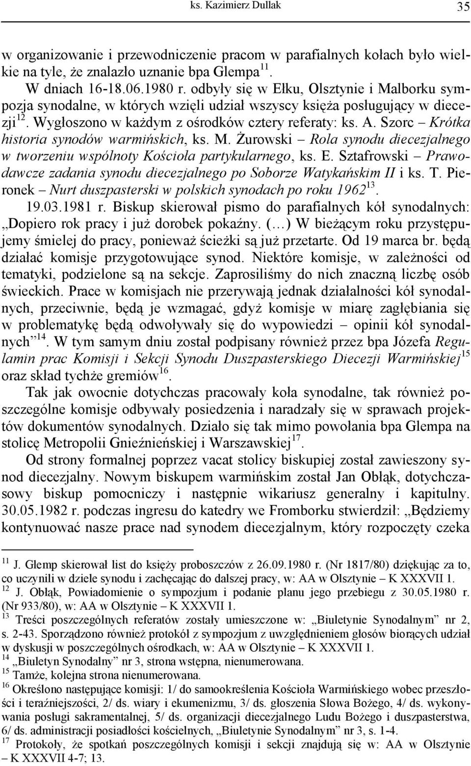 Szorc Krótka historia synodów warmińskich, ks. M. Żurowski Rola synodu diecezjalnego w tworzeniu wspólnoty Kościoła partykularnego, ks. E.