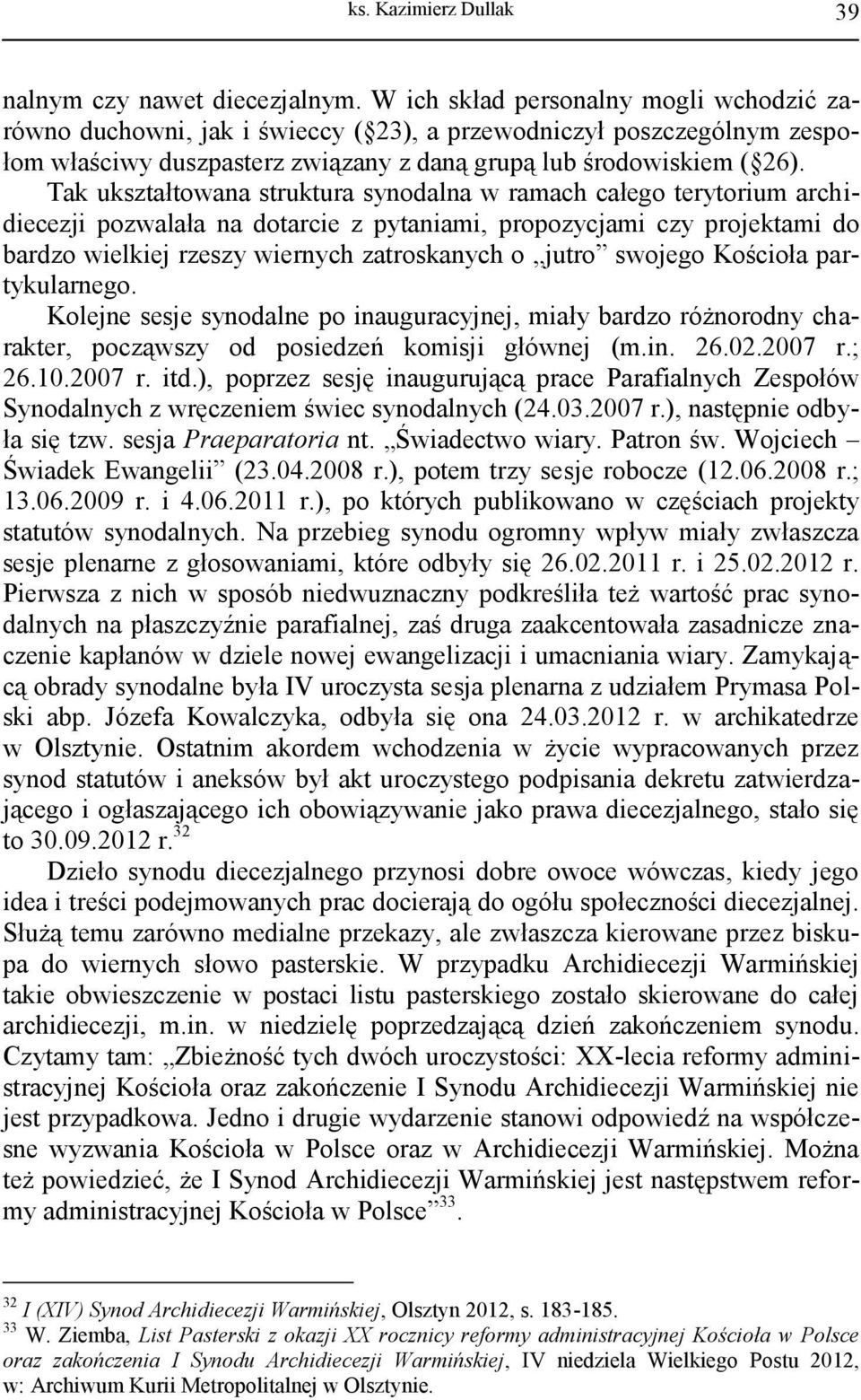 Tak ukształtowana struktura synodalna w ramach całego terytorium archidiecezji pozwalała na dotarcie z pytaniami, propozycjami czy projektami do bardzo wielkiej rzeszy wiernych zatroskanych o jutro