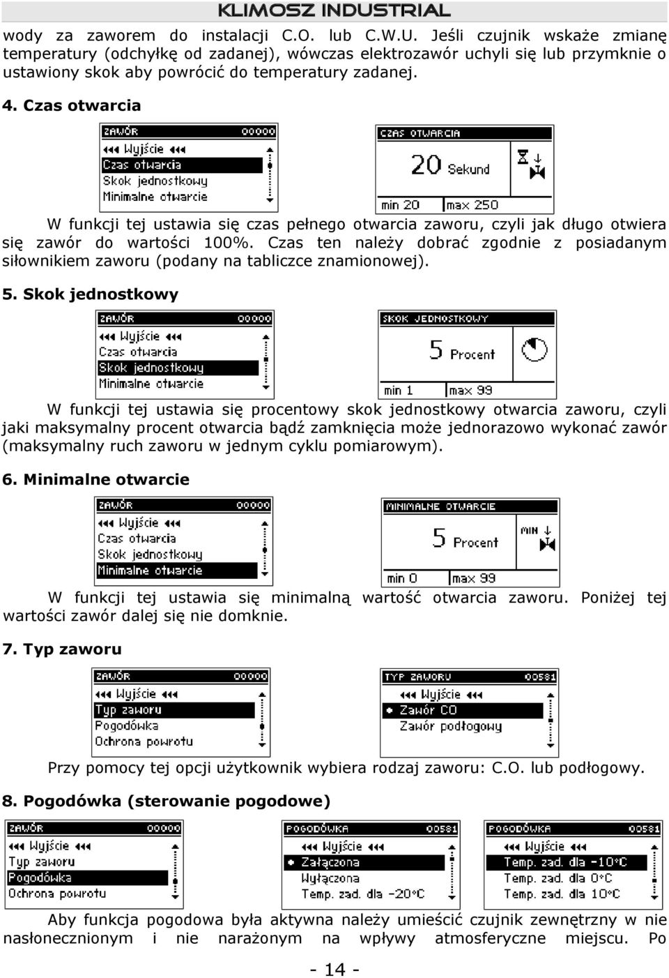 Czas otwarcia W funkcji tej ustawia się czas pełnego otwarcia zaworu, czyli jak długo otwiera się zawór do wartości 100%.