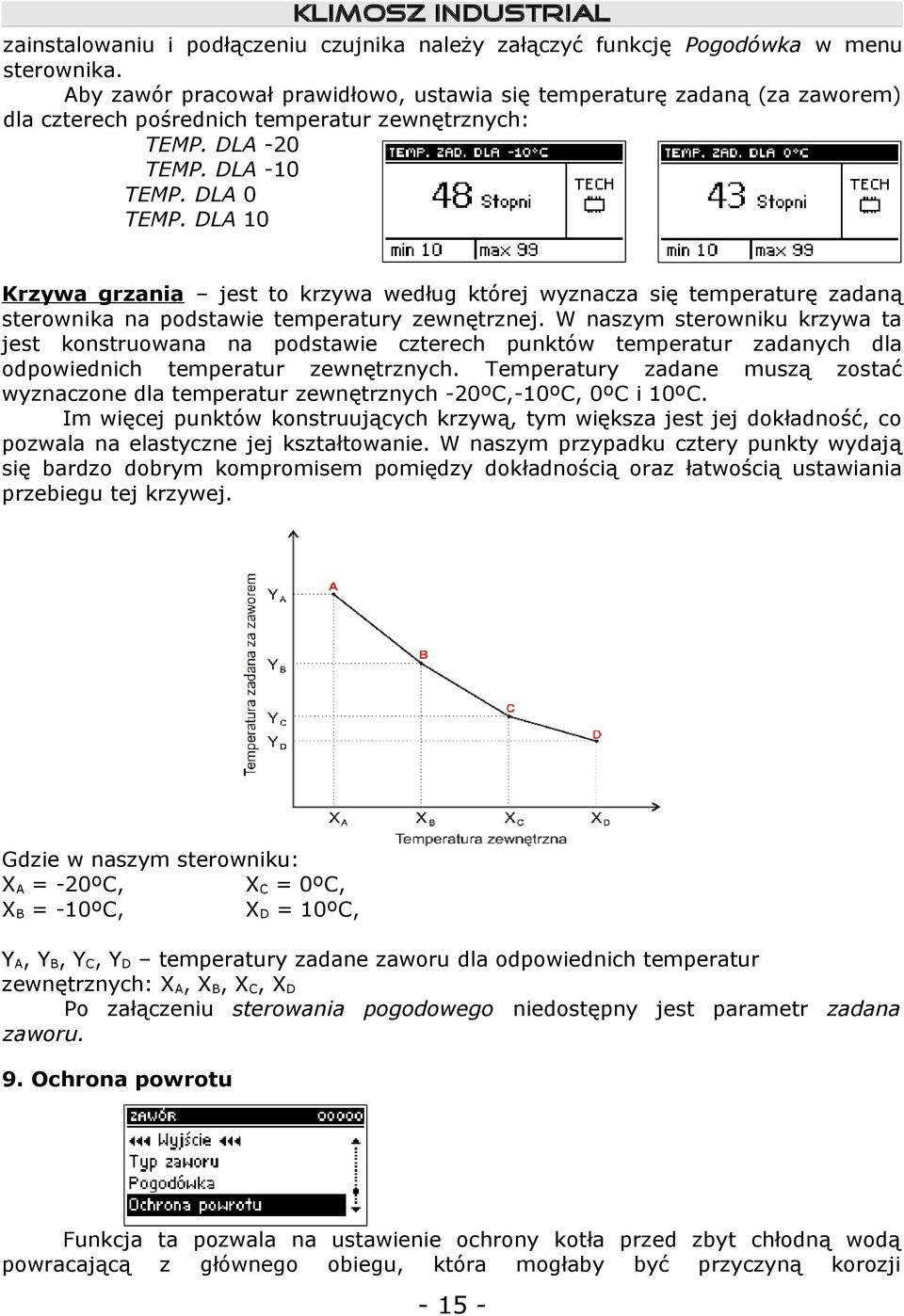DLA 10 Krzywa grzania jest to krzywa według której wyznacza się temperaturę zadaną sterownika na podstawie temperatury zewnętrznej.