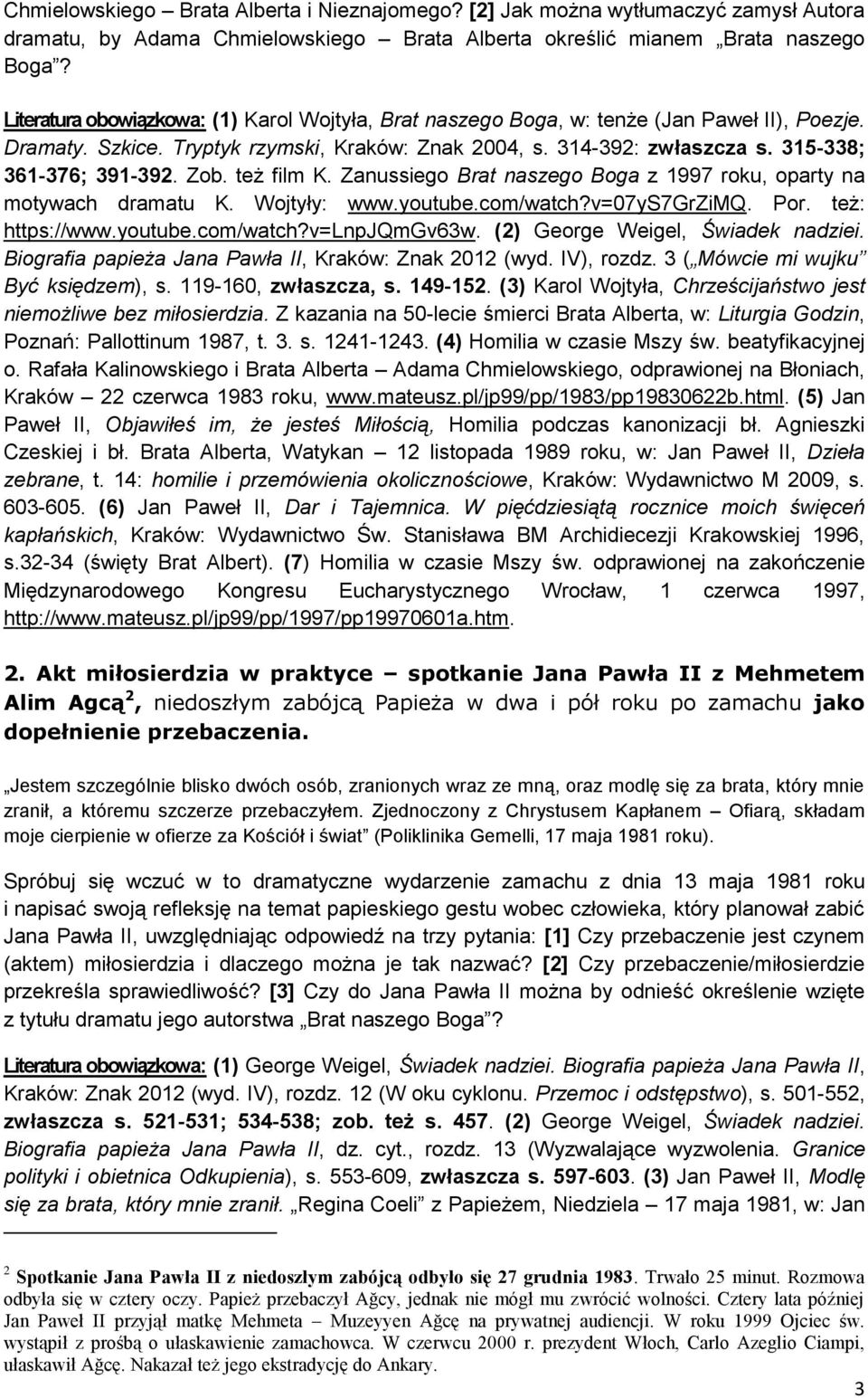 Zob. też film K. Zanussiego Brat naszego Boga z 1997 roku, oparty na motywach dramatu K. Wojtyły: www.youtube.com/watch?v=07ys7grzimq. Por. też: https://www.youtube.com/watch?v=lnpjqmgv63w.