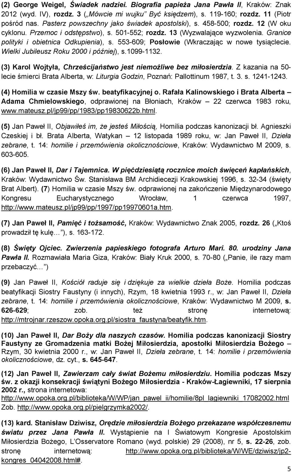 553-609; Posłowie (Wkraczając w nowe tysiąclecie. Wielki Jubileusz Roku 2000 i później), s.1099-1132. (3) Karol Wojtyła, Chrześcijaństwo jest niemożliwe bez miłosierdzia.