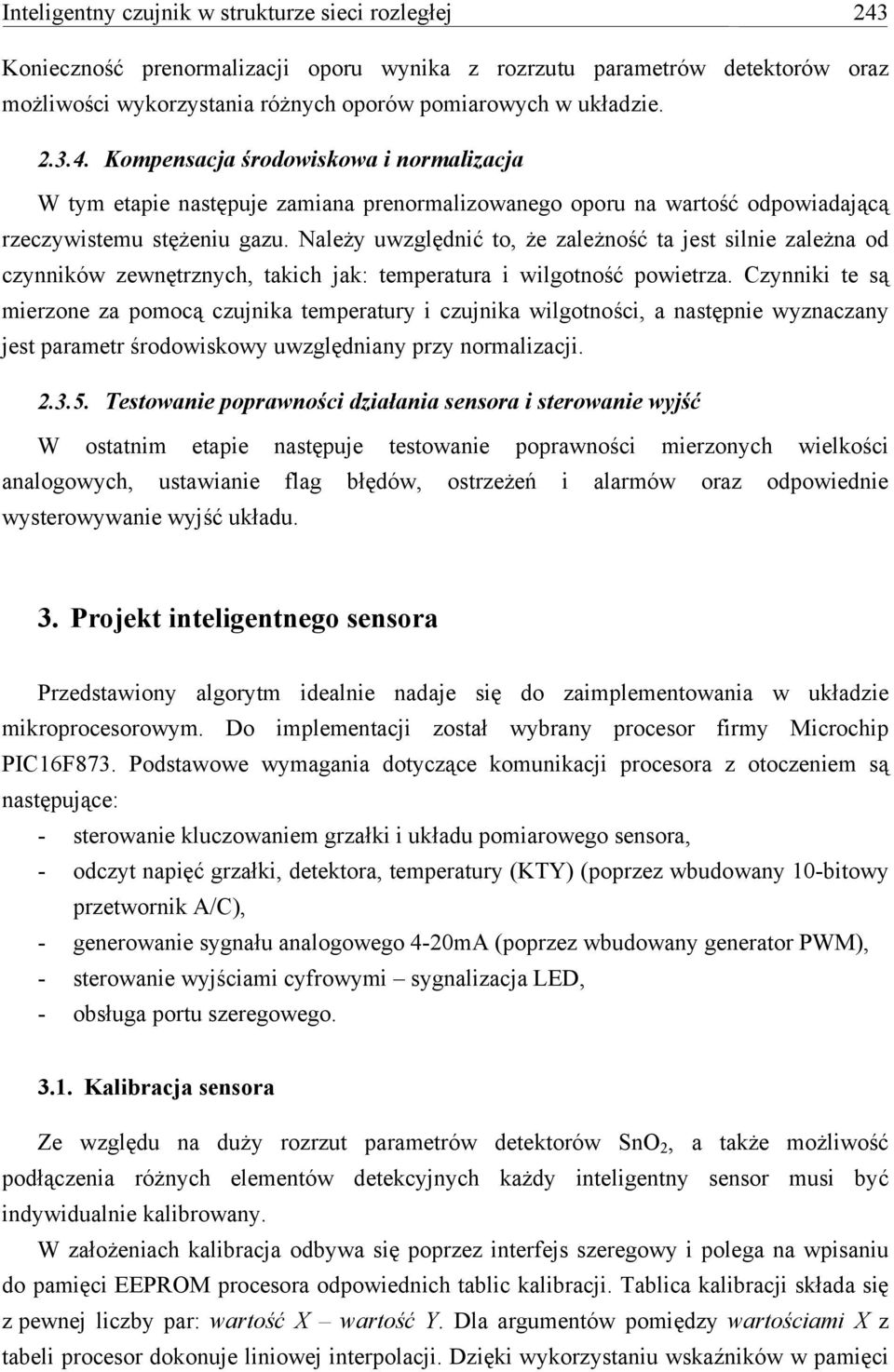 Kompensacja środowiskowa i normalizacja W tym etapie następuje zamiana prenormalizowanego oporu na wartość odpowiadającą rzeczywistemu stężeniu gazu.