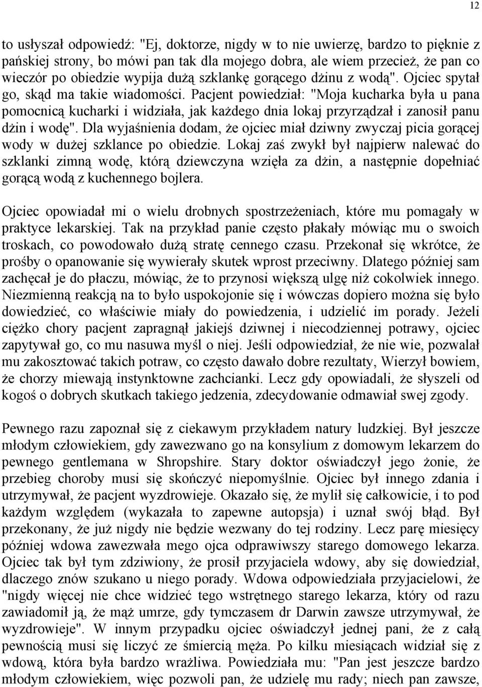 Pacjent powiedział: "Moja kucharka była u pana pomocnicą kucharki i widziała, jak każdego dnia lokaj przyrządzał i zanosił panu dżin i wodę".