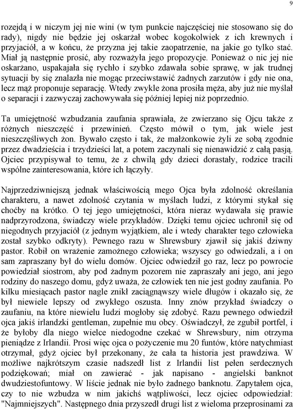 Ponieważ o nic jej nie oskarżano, uspakajała się rychło i szybko zdawała sobie sprawę, w jak trudnej sytuacji by się znalazła nie mogąc przeciwstawić żadnych zarzutów i gdy nie ona, lecz mąż