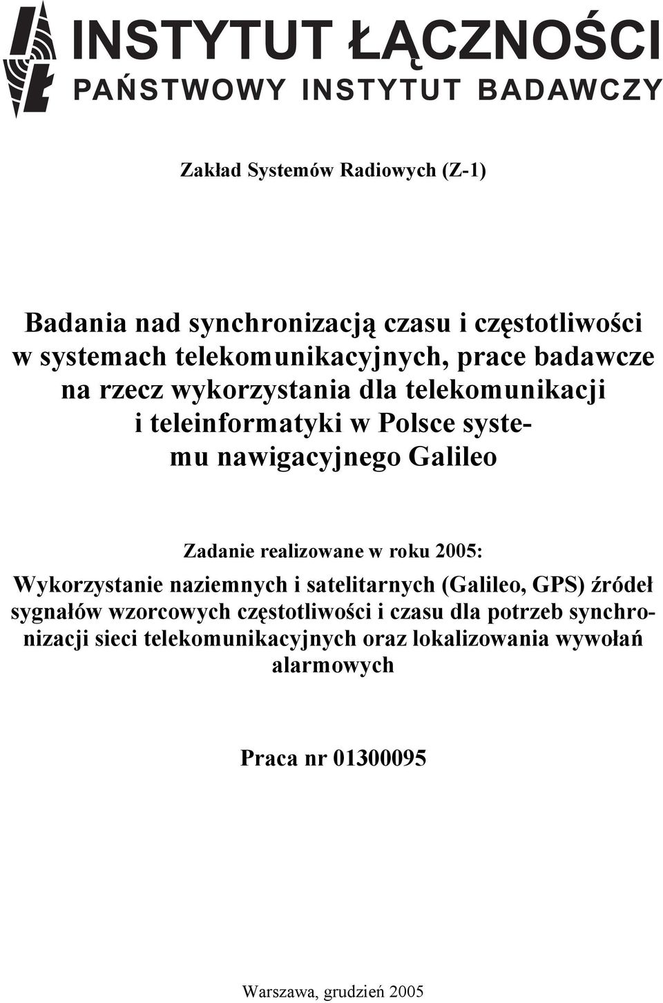 realizowane w roku 2005: Wykorzystanie naziemnych i satelitarnych (Galileo, GPS) źródeł sygnałów wzorcowych częstotliwości i