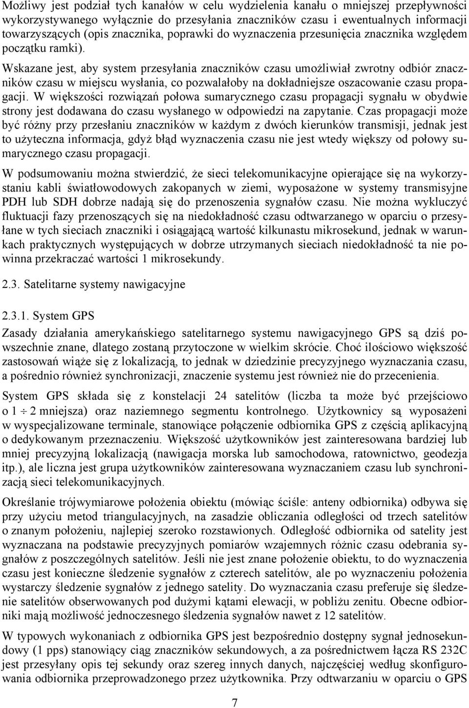 Wskazane jest, aby system przesyłania znaczników czasu umożliwiał zwrotny odbiór znaczników czasu w miejscu wysłania, co pozwalałoby na dokładniejsze oszacowanie czasu propagacji.