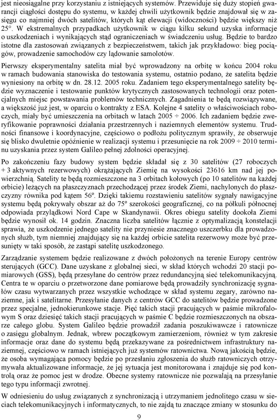 większy niż 25. W ekstremalnych przypadkach użytkownik w ciągu kilku sekund uzyska informacje o uszkodzeniach i wynikających stąd ograniczeniach w świadczeniu usług.