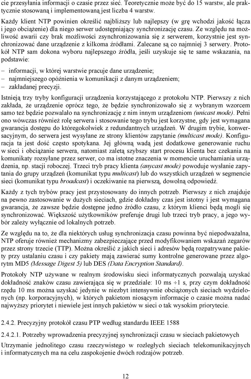 Ze względu na możliwość awarii czy brak możliwości zsynchronizowania się z serwerem, korzystnie jest synchronizować dane urządzenie z kilkoma źródłami. Zalecane są co najmniej 3 serwery.