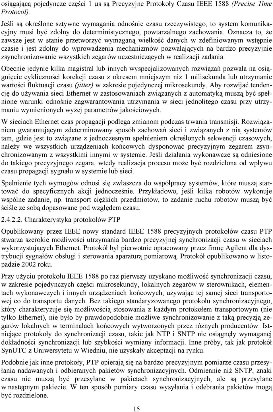 Oznacza to, że zawsze jest w stanie przetworzyć wymaganą wielkość danych w zdefiniowanym wstępnie czasie i jest zdolny do wprowadzenia mechanizmów pozwalających na bardzo precyzyjnie