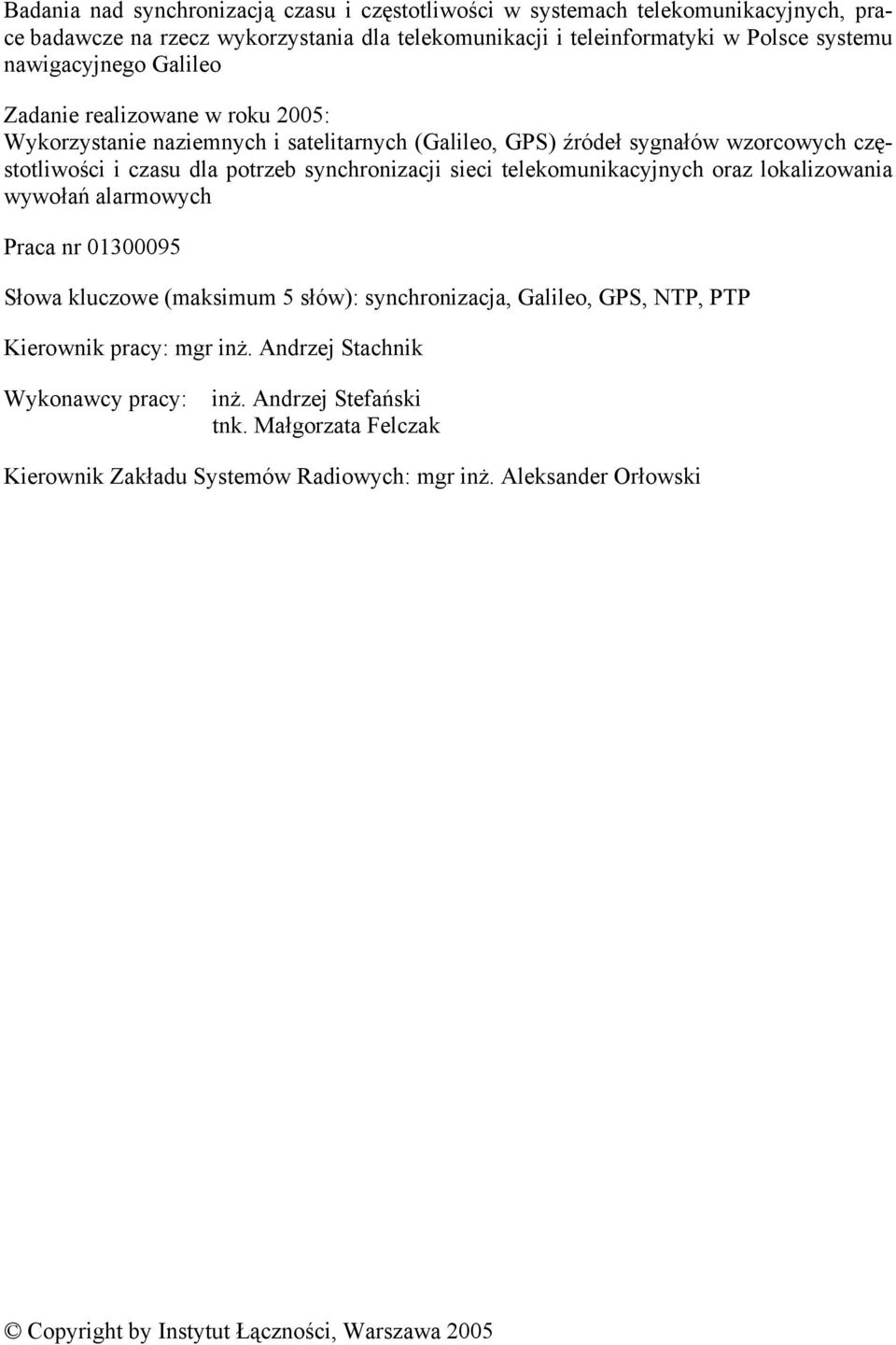 synchronizacji sieci telekomunikacyjnych oraz lokalizowania wywołań alarmowych Praca nr 01300095 Słowa kluczowe (maksimum 5 słów): synchronizacja, Galileo, GPS, NTP, PTP Kierownik