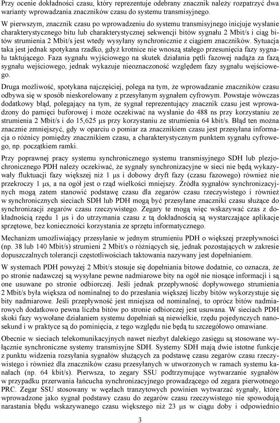 Mbit/s jest wtedy wysyłany synchronicznie z ciągiem znaczników. Sytuacja taka jest jednak spotykana rzadko, gdyż krotnice nie wnoszą stałego przesunięcia fazy sygnału taktującego.