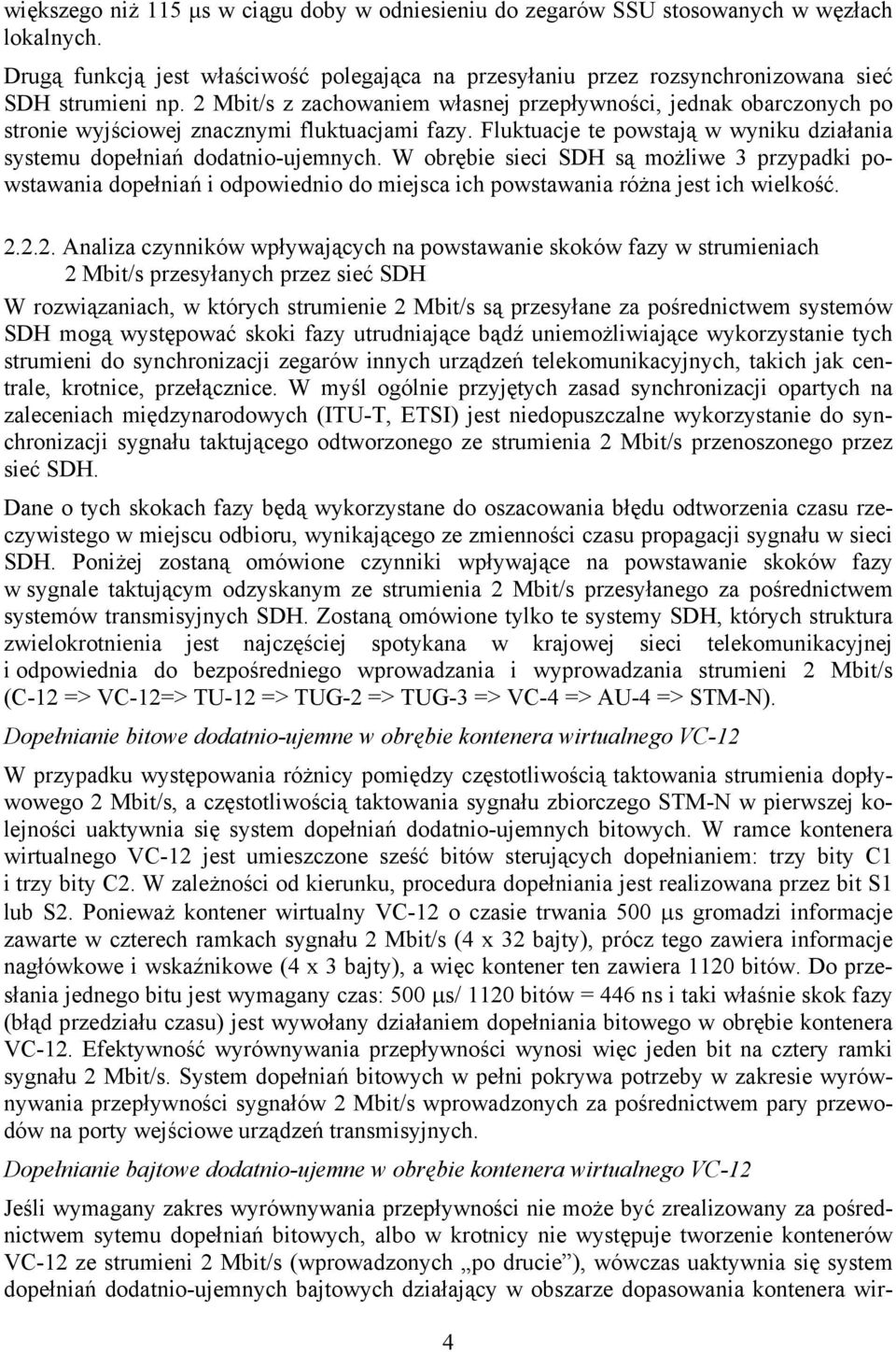 W obrębie sieci SDH są możliwe 3 przypadki powstawania dopełniań i odpowiednio do miejsca ich powstawania różna jest ich wielkość. 2.