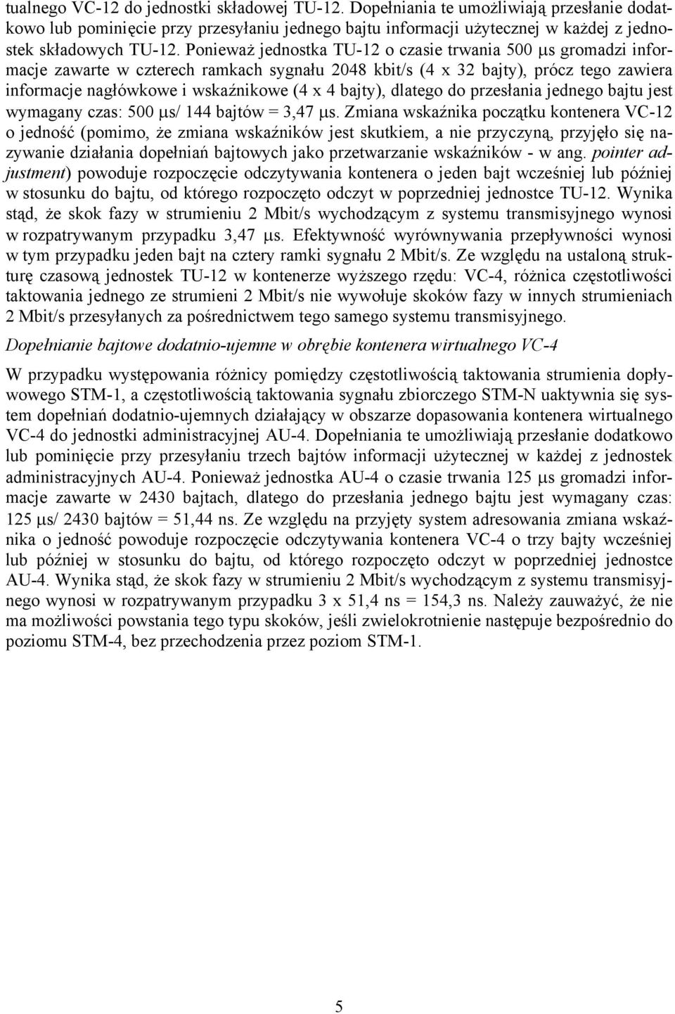 bajty), dlatego do przesłania jednego bajtu jest wymagany czas: 500 μs/ 144 bajtów = 3,47 μs.