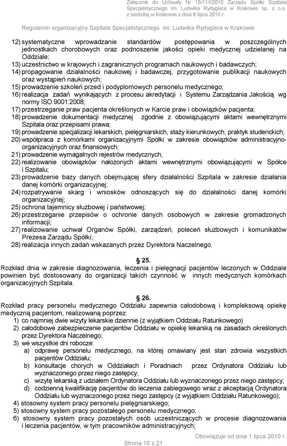 podyplomowych personelu medycznego; 16) realizacja zadań wynikających z procesu akredytacji i Systemu Zarządzania Jakością wg normy ISO 9001:2008; 17) przestrzeganie praw pacjenta określonych w