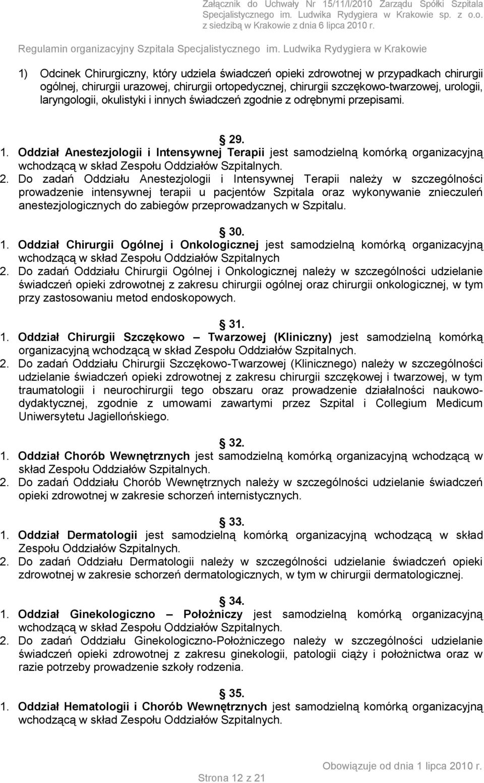 Oddział Anestezjologii i Intensywnej Terapii jest samodzielną komórką organizacyjną wchodzącą w skład Zespołu Oddziałów Szpitalnych. 2.