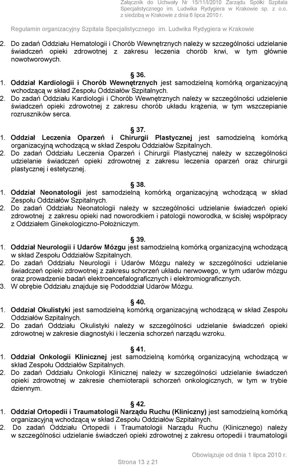 Do zadań Oddziału Kardiologii i Chorób Wewnętrznych należy w szczególności udzielenie świadczeń opieki zdrowotnej z zakresu chorób układu krążenia, w tym wszczepianie rozruszników serca. 37. 1.