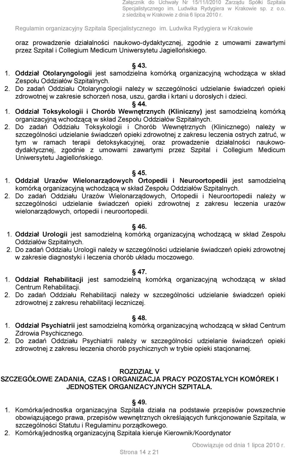 Do zadań Oddziału Otolaryngologii należy w szczególności udzielanie świadczeń opieki zdrowotnej w zakresie schorzeń nosa, uszu, gardła i krtani u dorosłych i dzieci. 44. 1.