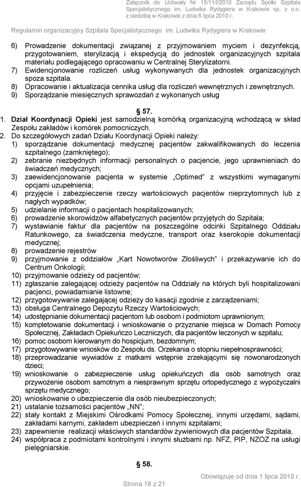 8) Opracowanie i aktualizacja cennika usług dla rozliczeń wewnętrznych i zewnętrznych. 9) Sporządzanie miesięcznych sprawozdań z wykonanych usług 57. 1.