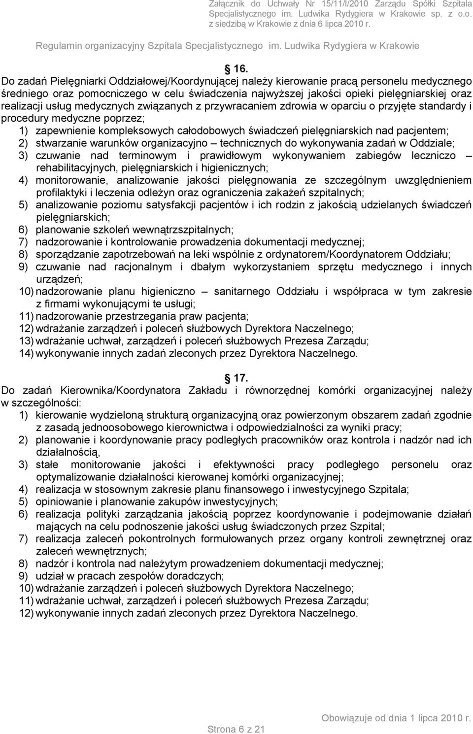 pacjentem; 2) stwarzanie warunków organizacyjno technicznych do wykonywania zadań w Oddziale; 3) czuwanie nad terminowym i prawidłowym wykonywaniem zabiegów leczniczo rehabilitacyjnych,