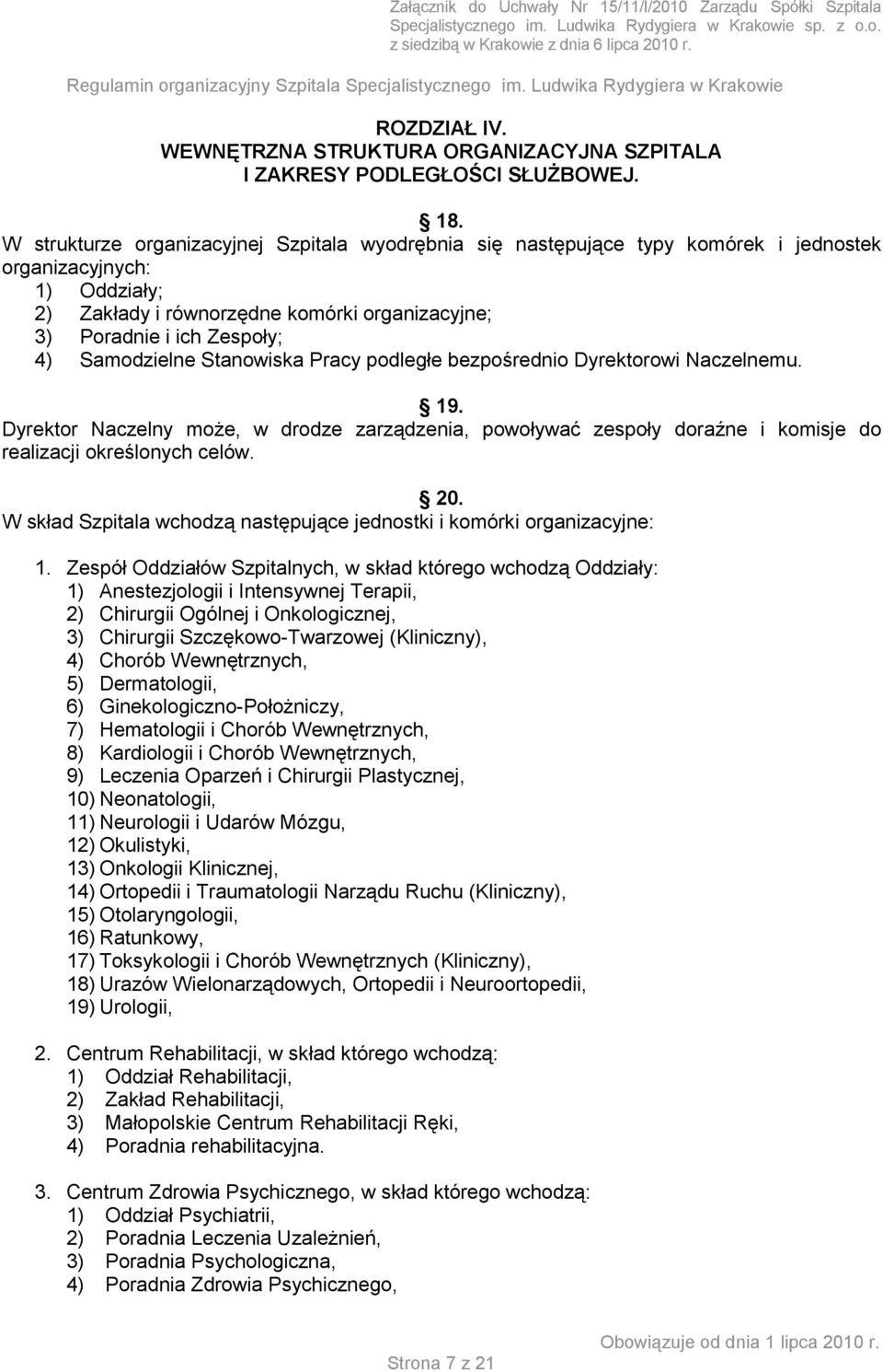 Samodzielne Stanowiska Pracy podległe bezpośrednio Dyrektorowi Naczelnemu. 19. Dyrektor Naczelny może, w drodze zarządzenia, powoływać zespoły doraźne i komisje do realizacji określonych celów. 20.