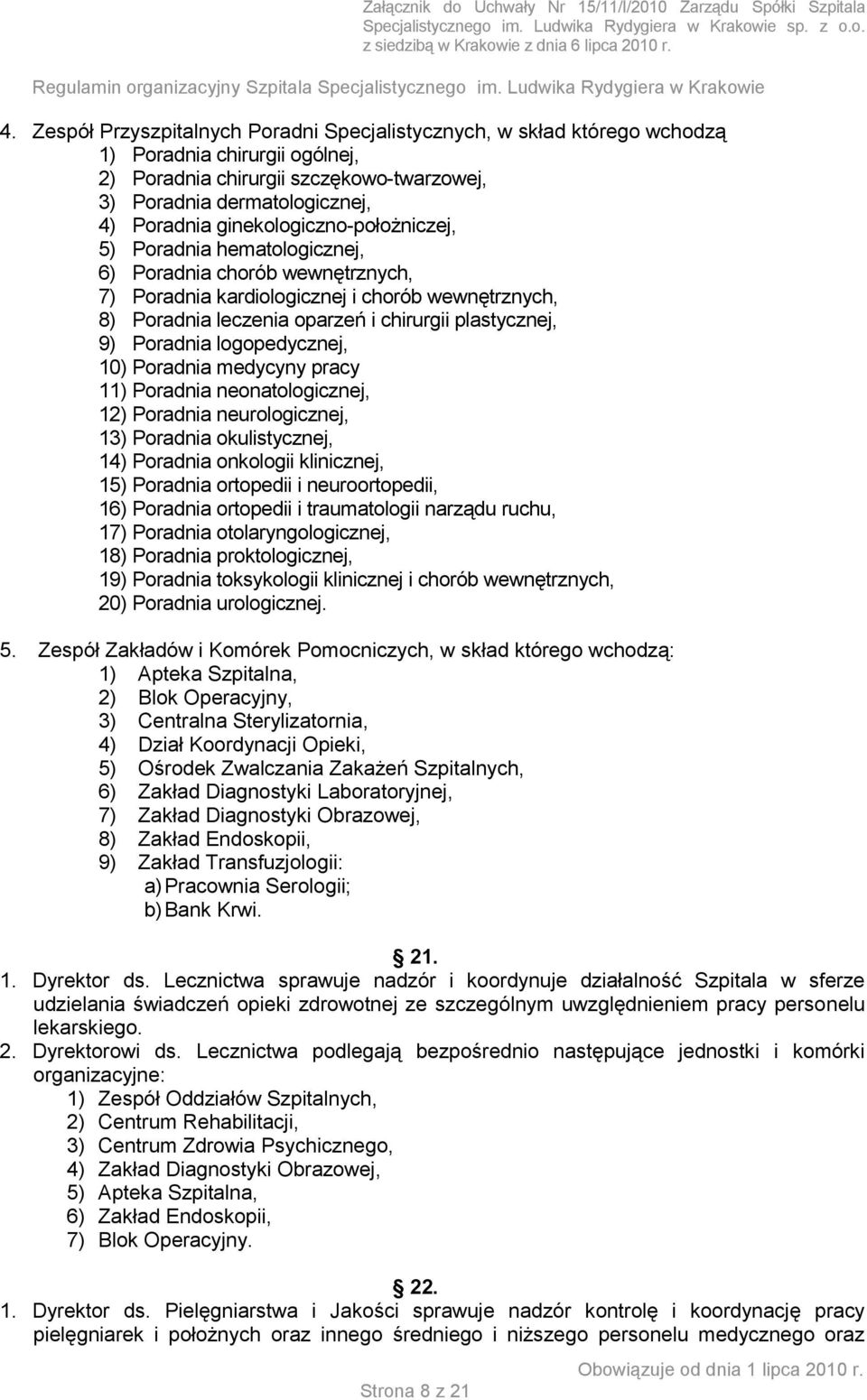 Poradnia logopedycznej, 10) Poradnia medycyny pracy 11) Poradnia neonatologicznej, 12) Poradnia neurologicznej, 13) Poradnia okulistycznej, 14) Poradnia onkologii klinicznej, 15) Poradnia ortopedii i