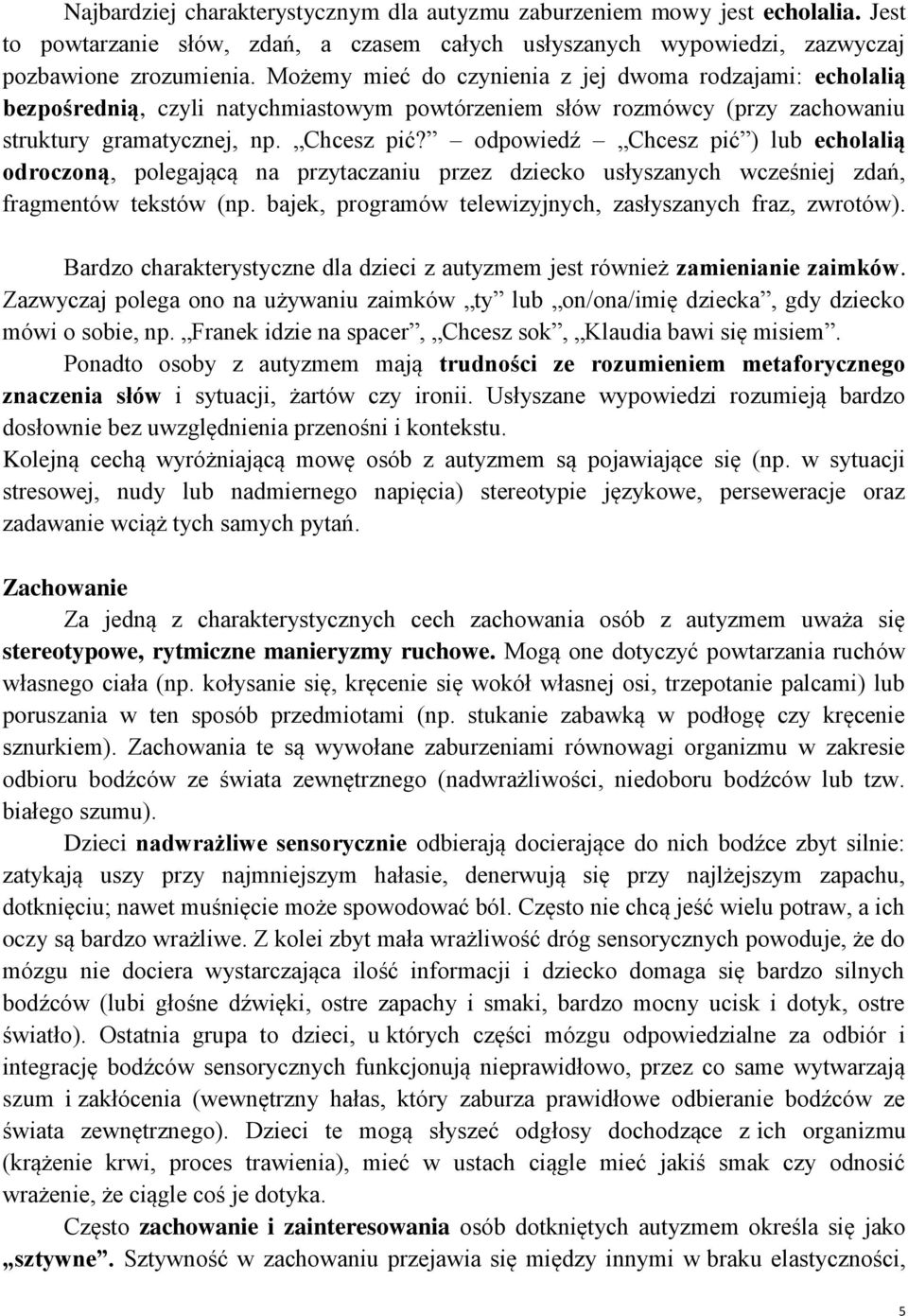 odpowiedź Chcesz pić ) lub echolalią odroczoną, polegającą na przytaczaniu przez dziecko usłyszanych wcześniej zdań, fragmentów tekstów (np.