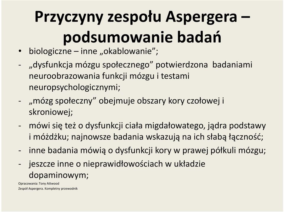 dysfunkcji ciała migdałowatego, jądra podstawy i móżdżku; najnowsze badania wskazują na ich słabą łączność; - inne badania mówią o dysfunkcji