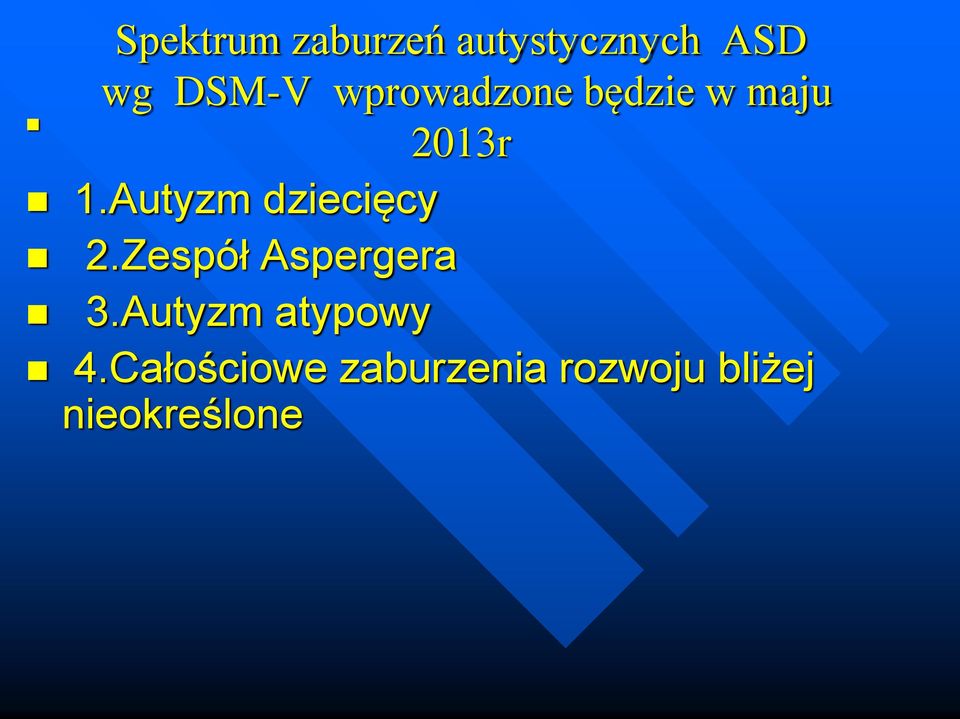 Autyzm dziecięcy 2.Zespół Aspergera 3.