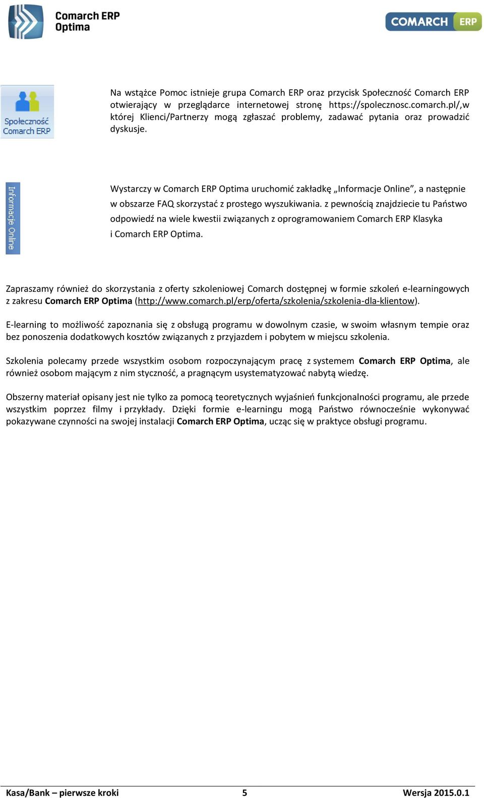 Wystarczy w Comarch ERP Optima uruchomić zakładkę Informacje Online, a następnie w obszarze FAQ skorzystać z prostego wyszukiwania.